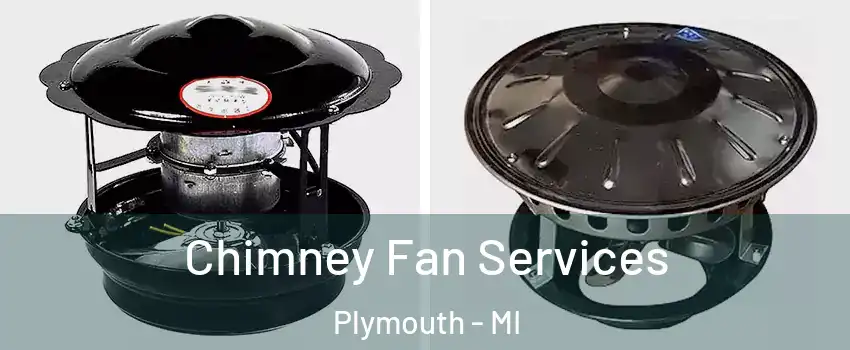 Chimney Fan Services Plymouth - MI