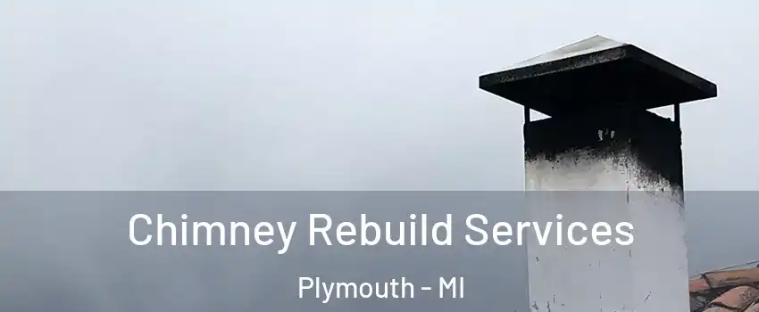  Chimney Rebuild Services Plymouth - MI