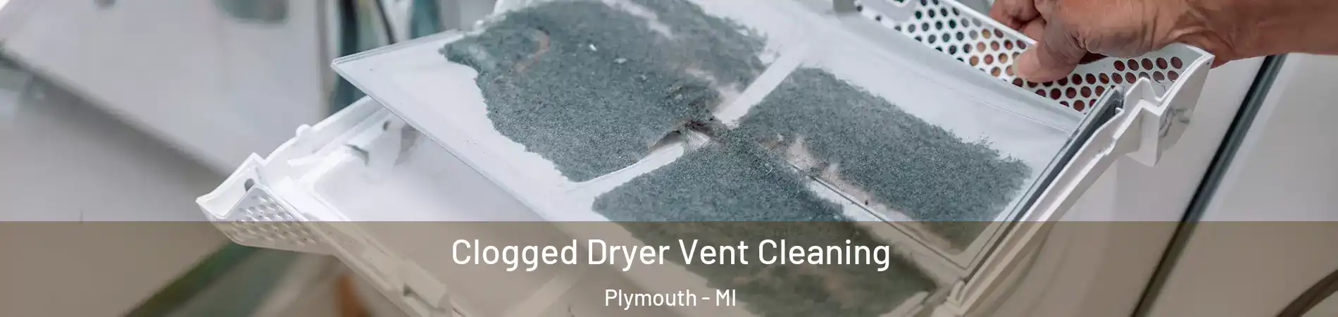  Clogged Dryer Vent Cleaning Plymouth - MI