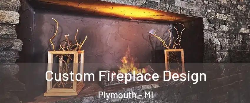  Custom Fireplace Design Plymouth - MI