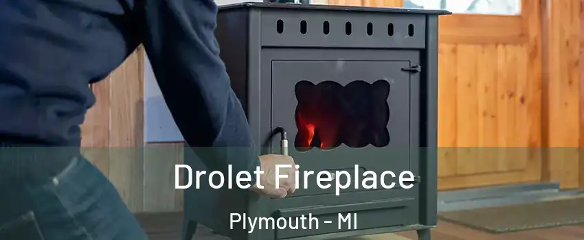  Drolet Fireplace Plymouth - MI