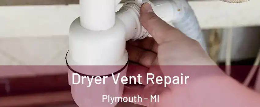  Dryer Vent Repair Plymouth - MI