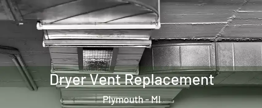  Dryer Vent Replacement Plymouth - MI