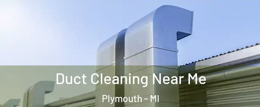  Duct Cleaning Near Me Plymouth - MI