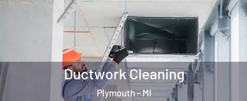  Ductwork Cleaning Plymouth - MI