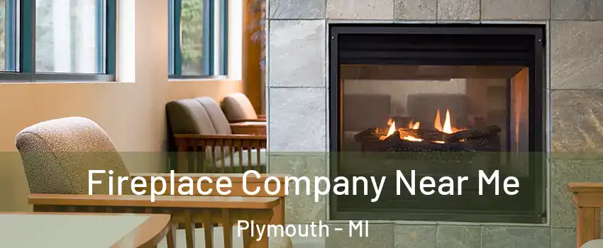  Fireplace Company Near Me Plymouth - MI