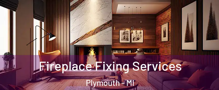  Fireplace Fixing Services Plymouth - MI