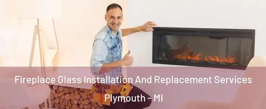  Fireplace Glass Installation And Replacement Services Plymouth - MI