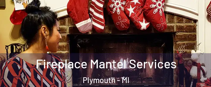  Fireplace Mantel Services Plymouth - MI