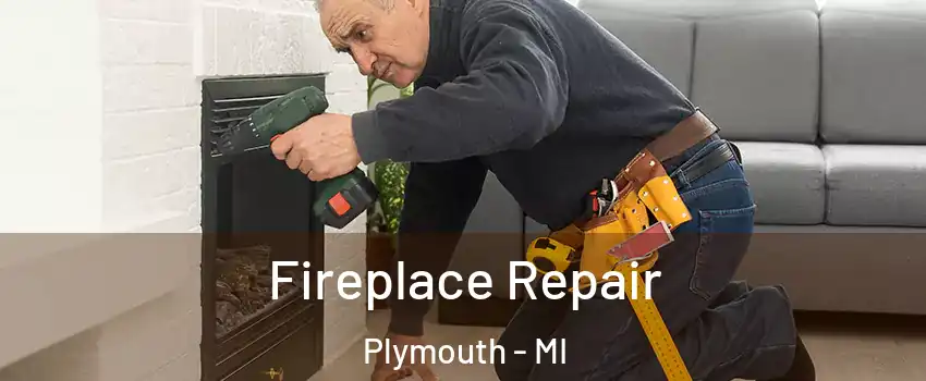  Fireplace Repair Plymouth - MI