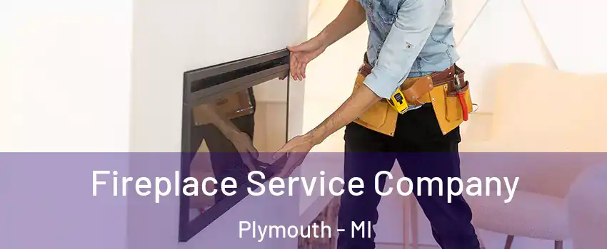  Fireplace Service Company Plymouth - MI