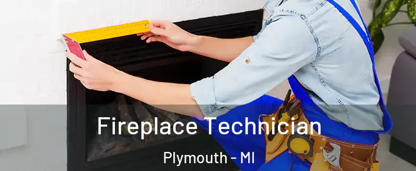  Fireplace Technician Plymouth - MI
