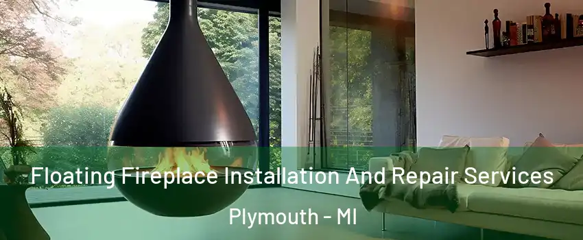  Floating Fireplace Installation And Repair Services Plymouth - MI