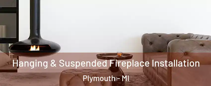  Hanging & Suspended Fireplace Installation Plymouth - MI