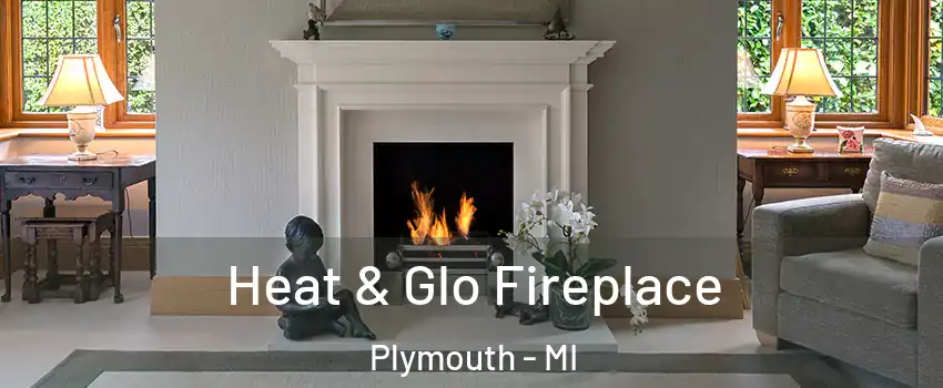  Heat & Glo Fireplace Plymouth - MI