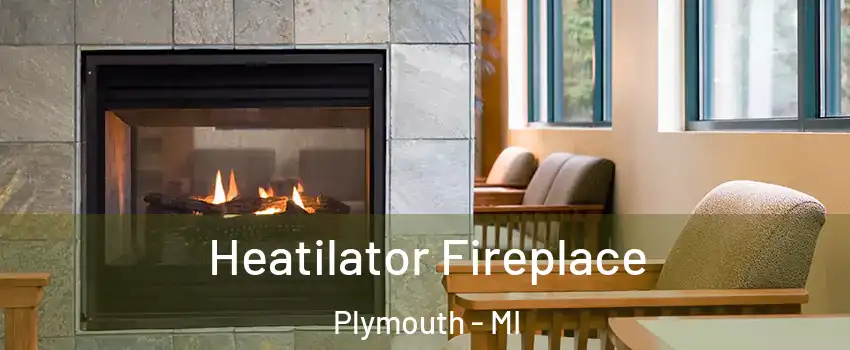  Heatilator Fireplace Plymouth - MI