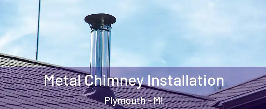  Metal Chimney Installation Plymouth - MI