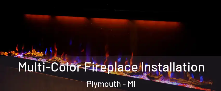  Multi-Color Fireplace Installation Plymouth - MI