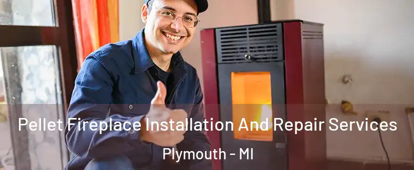  Pellet Fireplace Installation And Repair Services Plymouth - MI
