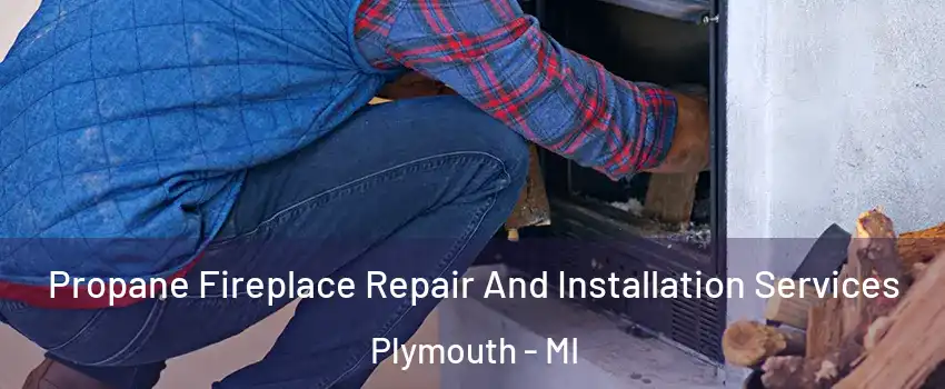  Propane Fireplace Repair And Installation Services Plymouth - MI