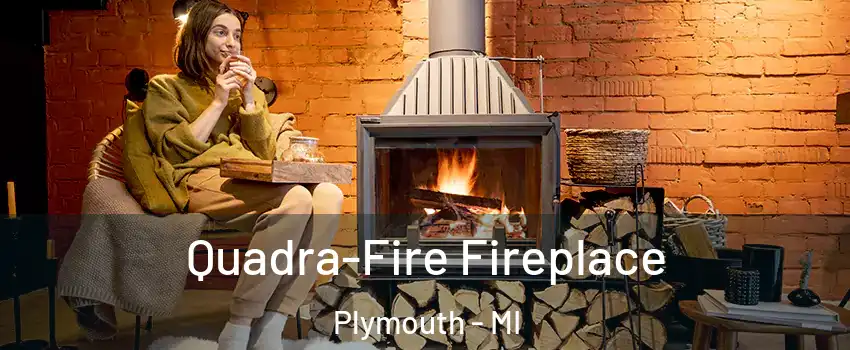  Quadra-Fire Fireplace Plymouth - MI