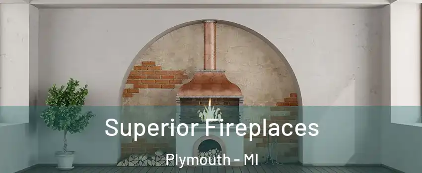  Superior Fireplaces Plymouth - MI