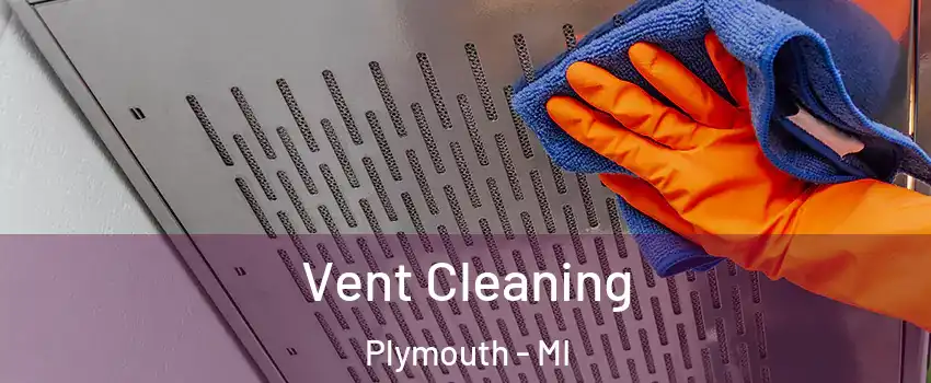  Vent Cleaning Plymouth - MI