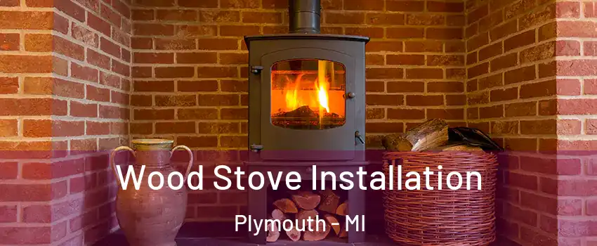  Wood Stove Installation Plymouth - MI